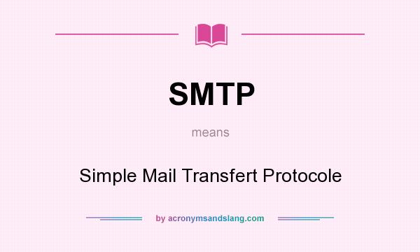 What does SMTP mean? It stands for Simple Mail Transfert Protocole