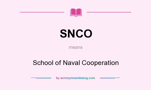 What does SNCO mean? It stands for School of Naval Cooperation