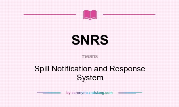 What does SNRS mean? It stands for Spill Notification and Response System