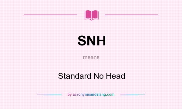 What does SNH mean? It stands for Standard No Head