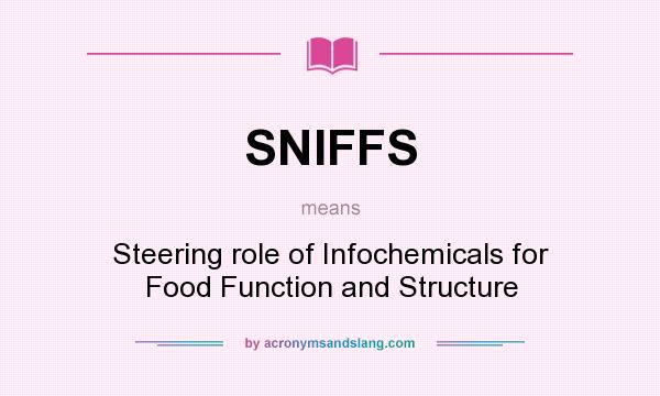 What does SNIFFS mean? It stands for Steering role of Infochemicals for Food Function and Structure