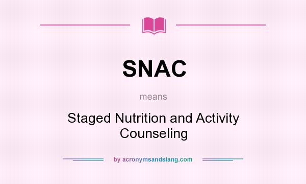 What does SNAC mean? It stands for Staged Nutrition and Activity Counseling
