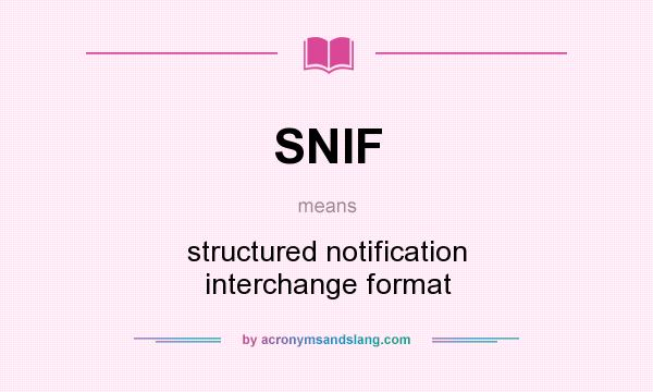 What does SNIF mean? It stands for structured notification interchange format