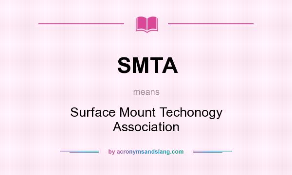 What does SMTA mean? It stands for Surface Mount Techonogy Association
