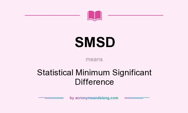 What does SMSD mean? It stands for Statistical Minimum Significant Difference
