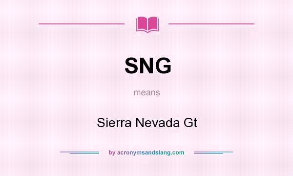 What does SNG mean? It stands for Sierra Nevada Gt