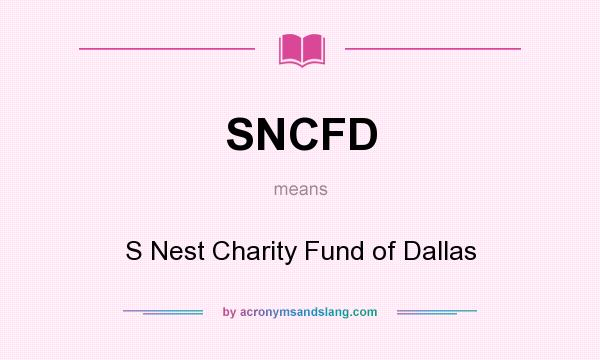 What does SNCFD mean? It stands for S Nest Charity Fund of Dallas
