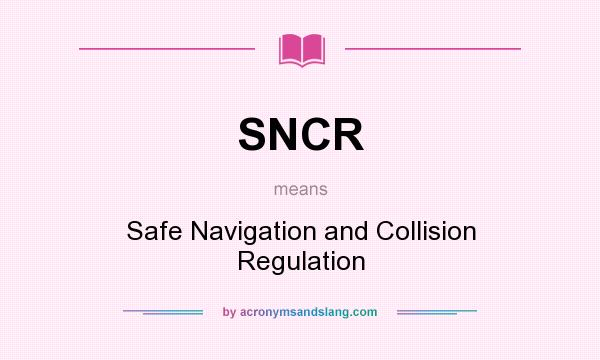 What does SNCR mean? It stands for Safe Navigation and Collision Regulation