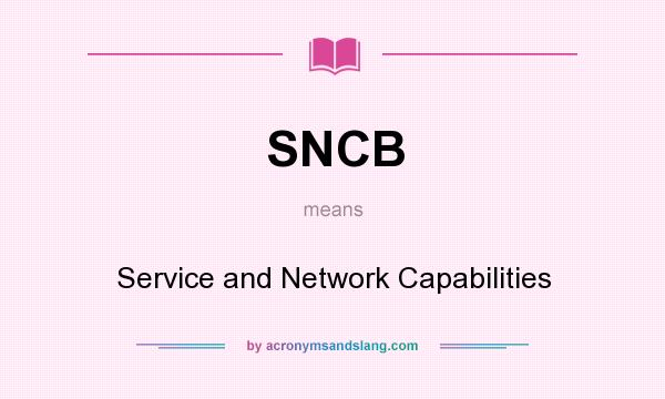 What does SNCB mean? It stands for Service and Network Capabilities