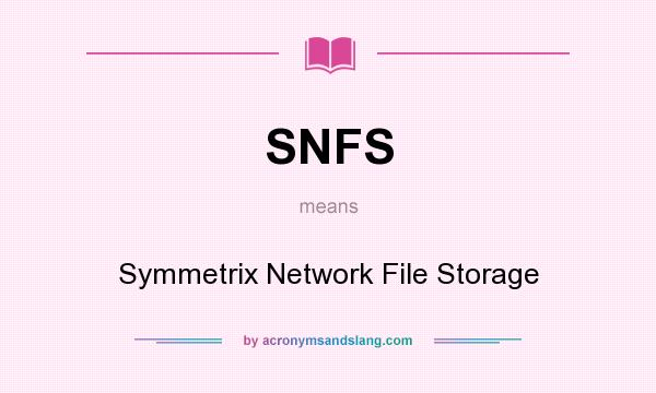 What does SNFS mean? It stands for Symmetrix Network File Storage