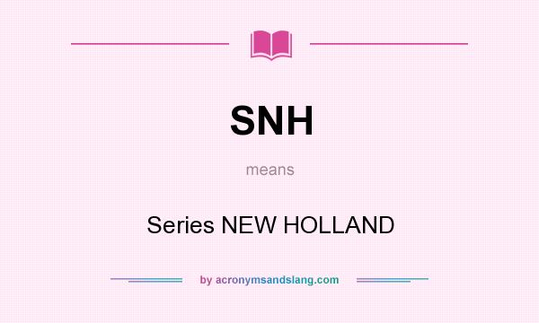 What does SNH mean? It stands for Series NEW HOLLAND