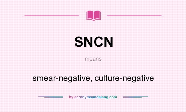 What does SNCN mean? It stands for smear-negative, culture-negative