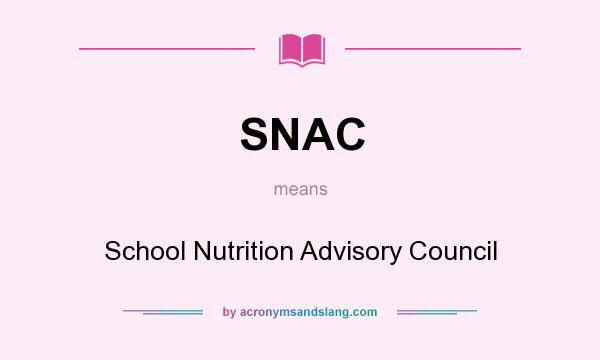 What does SNAC mean? It stands for School Nutrition Advisory Council