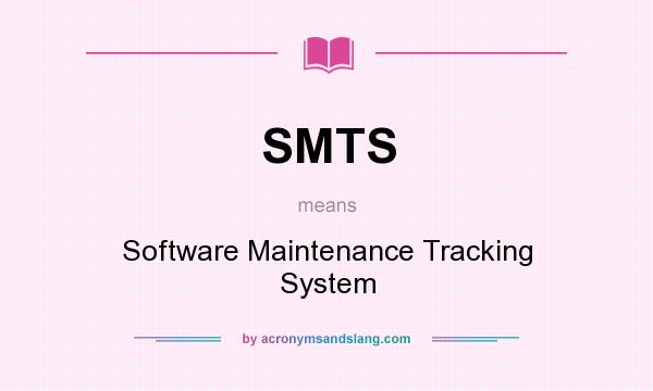 What does SMTS mean? It stands for Software Maintenance Tracking System