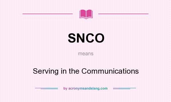 What does SNCO mean? It stands for Serving in the Communications