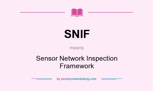 What does SNIF mean? It stands for Sensor Network Inspection Framework
