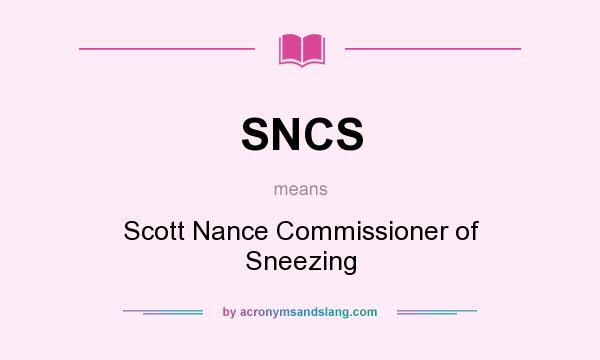 What does SNCS mean? It stands for Scott Nance Commissioner of Sneezing