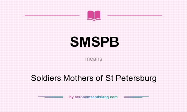 What does SMSPB mean? It stands for Soldiers Mothers of St Petersburg