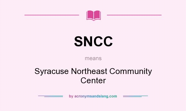 What does SNCC mean? It stands for Syracuse Northeast Community Center