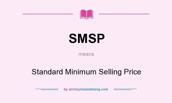 What does SMSP mean? It stands for Standard Minimum Selling Price