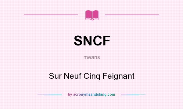 What does SNCF mean? It stands for Sur Neuf Cinq Feignant