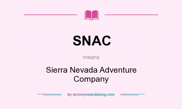 What does SNAC mean? It stands for Sierra Nevada Adventure Company