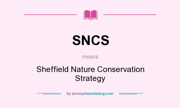 What does SNCS mean? It stands for Sheffield Nature Conservation Strategy