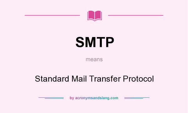 What does SMTP mean? It stands for Standard Mail Transfer Protocol