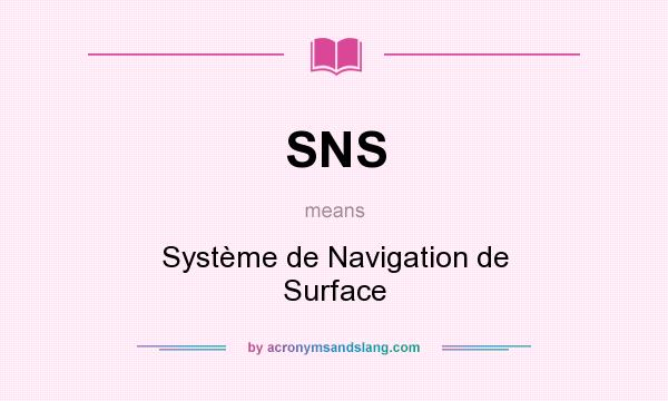 What does SNS mean? It stands for Système de Navigation de Surface