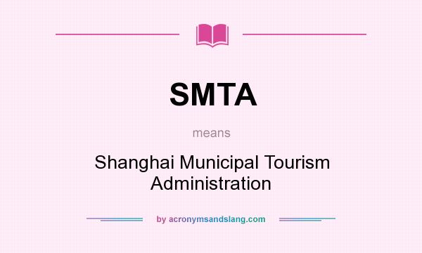 What does SMTA mean? It stands for Shanghai Municipal Tourism Administration