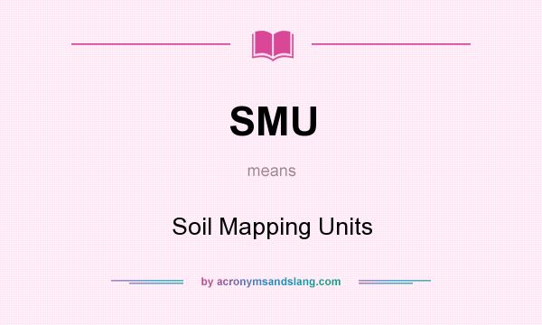 What does SMU mean? It stands for Soil Mapping Units