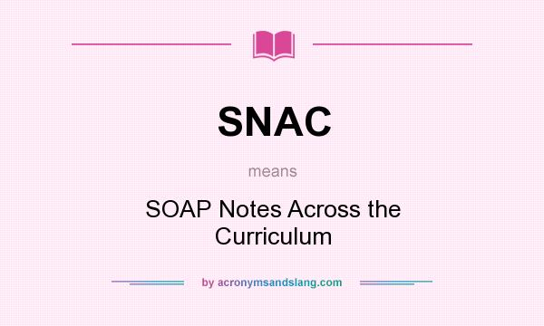 What does SNAC mean? It stands for SOAP Notes Across the Curriculum