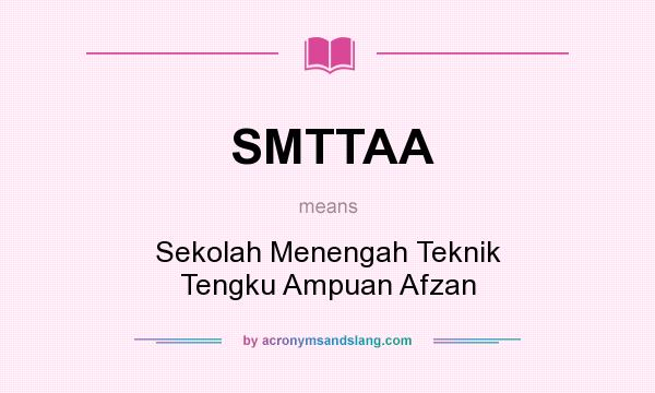 What does SMTTAA mean? It stands for Sekolah Menengah Teknik Tengku Ampuan Afzan