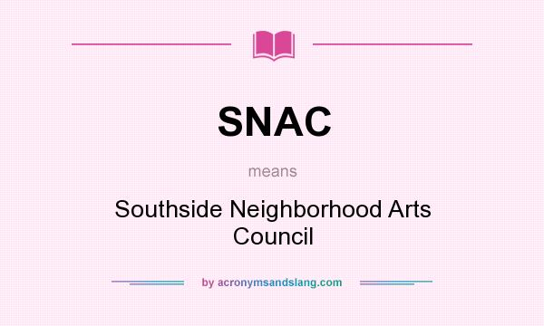 What does SNAC mean? It stands for Southside Neighborhood Arts Council