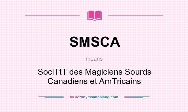 What does SMSCA mean? It stands for SociTtT des Magiciens Sourds Canadiens et AmTricains