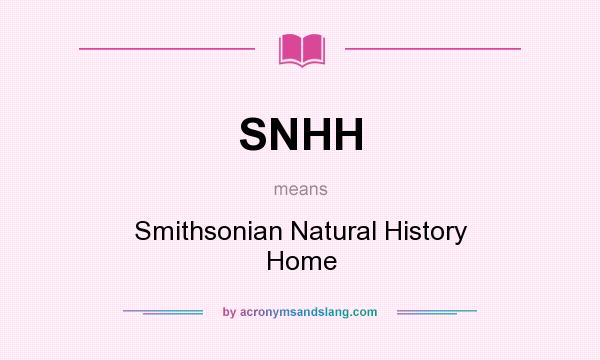 What does SNHH mean? It stands for Smithsonian Natural History Home