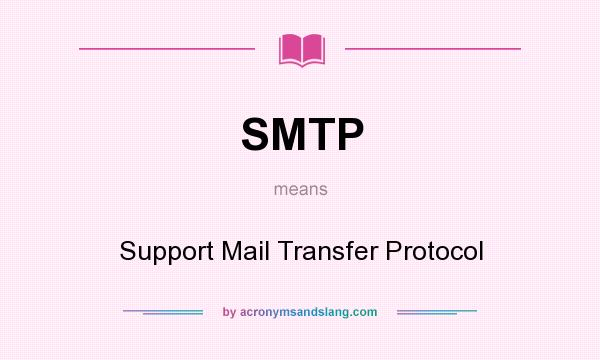 What does SMTP mean? It stands for Support Mail Transfer Protocol
