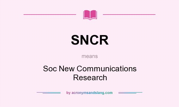 What does SNCR mean? It stands for Soc New Communications Research