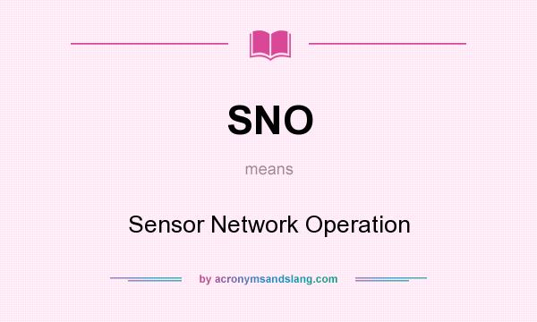 What does SNO mean? It stands for Sensor Network Operation