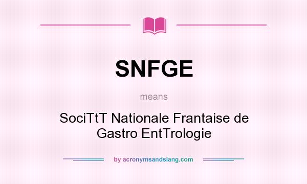 What does SNFGE mean? It stands for SociTtT Nationale Frantaise de Gastro EntTrologie