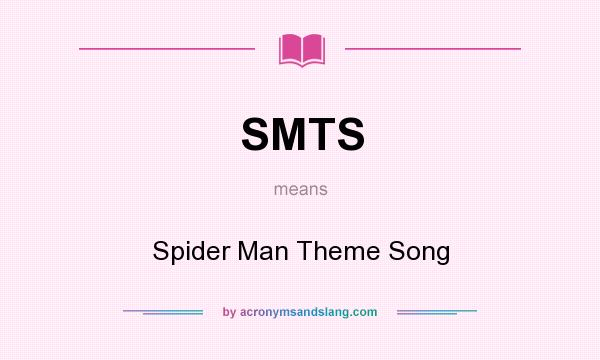 What does SMTS mean? It stands for Spider Man Theme Song