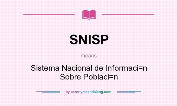 What does SNISP mean? It stands for Sistema Nacional de Informaci=n Sobre Poblaci=n