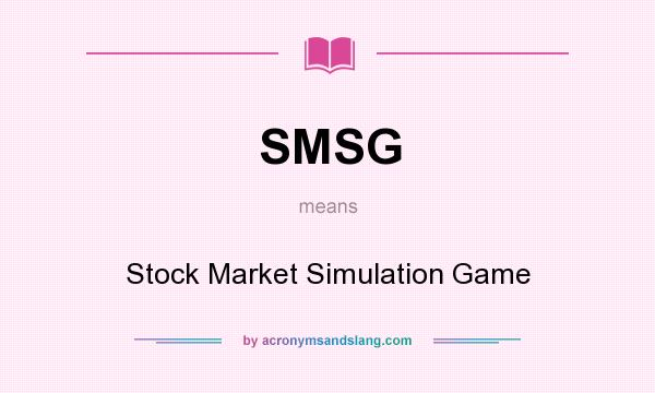 What does SMSG mean? It stands for Stock Market Simulation Game