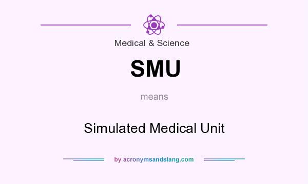 What does SMU mean? It stands for Simulated Medical Unit
