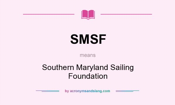 What does SMSF mean? It stands for Southern Maryland Sailing Foundation