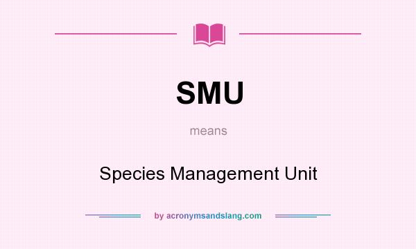 What does SMU mean? It stands for Species Management Unit