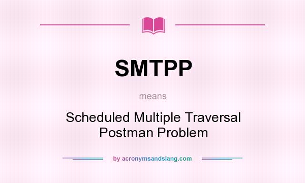 What does SMTPP mean? It stands for Scheduled Multiple Traversal Postman Problem