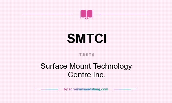 What does SMTCI mean? It stands for Surface Mount Technology Centre Inc.