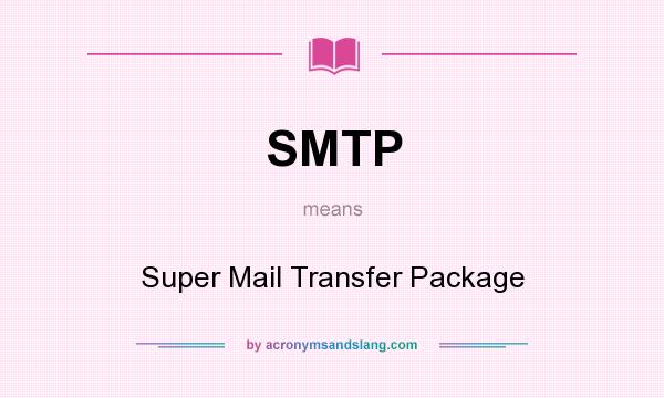 What does SMTP mean? It stands for Super Mail Transfer Package