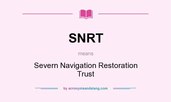 What does SNRT mean? It stands for Severn Navigation Restoration Trust